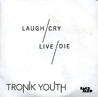 TRONIK YOUTH - Laugh Cry Live Die
