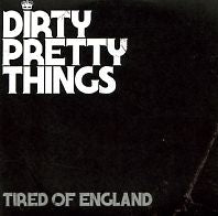 DIRTY PRETTY THINGS - Tired Of England