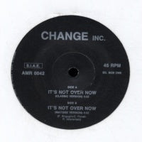 CHANGE INC - It's Not Over Now