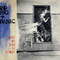 RIP RIG & PANIC - You're My Kind Of Climate / She Gets So Hungry At Night She Eats Her Jewellery