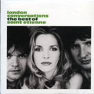 SAINT ETIENNE - London Conversations - The Best Of
