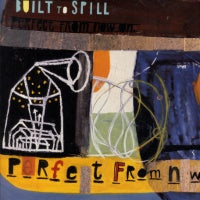 BUILT TO SPILL - Perfect From Now On
