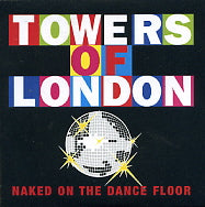 TOWERS OF LONDON - Naked On The Dance Floor