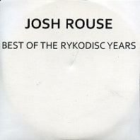 JOSH ROUSE - Best Of The Rykodisc Years