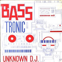 UNKNOWN D.J. - Bass Tronic