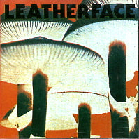 LEATHERFACE - Mush