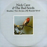 NICK CAVE AND THE BAD SEEDS - Breathless / There She Goes, My Beautiful World