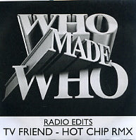 WHO MADE WHO - TV Friend