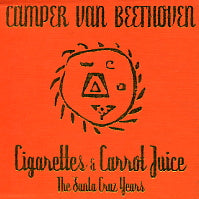 CAMPER VAN BEETHOVEN - Cigarettes & Carrot Juice : The Santa Cruz Years