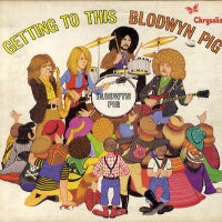 BLODWYN PIG - Getting To This