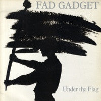 FAD GADGET - Under The Flag