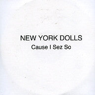 NEW YORK DOLLS - Cause I Sez So