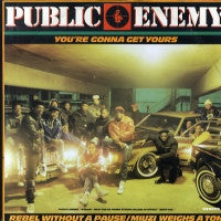 PUBLIC ENEMY - You're Gonna Get Yours / Rebel Without A Pause / Miuzi Weighs A Ton