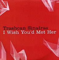 TRASHCAN SINATRAS - I Wish You'd Met Her