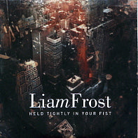 LIAM FROST - Held Tightly In Your Fist