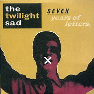 THE TWILIGHT SAD - Seven Years Of Letters