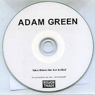 ADAM GREEN - What Makes Him Act So Bad