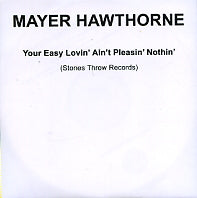 MAYER HAWTHORNE - Your Easy Lovin' Ain't Pleasin' Nothin'
