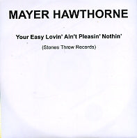 MAYER HAWTHORNE - Your Easy Lovin' Ain't Pleasin' Nothin'