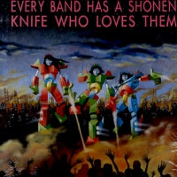 VARIOUS ARTISTS - Every Band Has A Shonen Knife Who Loves Them