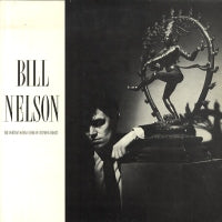 BILL NELSON - The Love That Whirls (Diary Of A Thinking Heart)