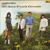 THROBBING GRISTLE - 20 Jazz Funk Greats