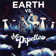THE PIPETTES - Earth Vs. The Pipettes