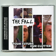 THE FALL - Your Future Our Clutter
