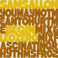 SAM SALLON - You May Not Mean To Hurt Me (Leo Zero / Begin Remixes)