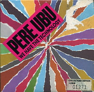 PERE UBU  - We Have The Technology