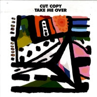 CUT COPY - Take Me Over