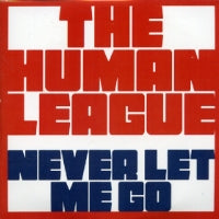 HUMAN LEAGUE - Never Let Me Go