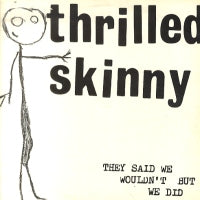 THRILLED SKINNY - They Said We Wouldn't But We Did