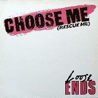 LOOSE ENDS - Choose Me (Rescue Me)