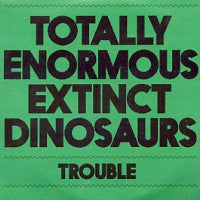 TOTALLY ENORMOUS EXTINCT DINOSAURS - Trouble