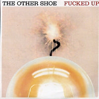 FUCKED UP - The Other Shoe