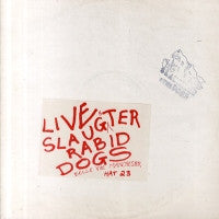 SLAUGHTER AND THE DOGS - Live Slaughter Rabid Dogs