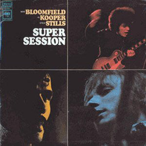 MIKE BLOOMFIELD / AL KOOPER / STEPHEN STILLS - Super Session