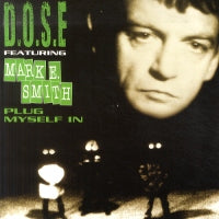 D.O.S.E. FEAT. MARK E SMITH - Plug Myself In