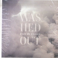 WASHED OUT - Eyes Be Closed