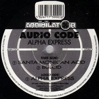 AUDIO CODE - Alpha Express / Santa Monican Acid / Bulcid