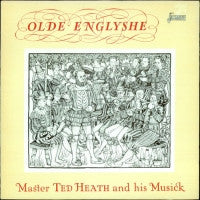 MASTER TED HEATH & HIS MUSICK - Olde Englyshe