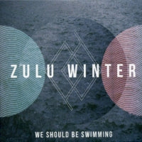 ZULU WINTER - We Should Be Swimming