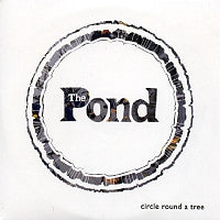 THE POND - Circle Round A Tree