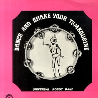 THE UNIVERSAL ROBOT BAND - Dance And Shake Your Tambourine