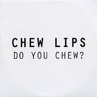 CHEW LIPS - Do You Chew?