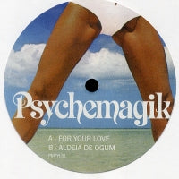 PSYCHEMAGIK - For Your Love / Aldeia De Ogum