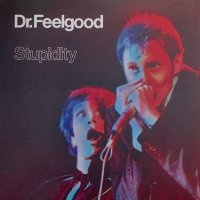 DR FEELGOOD - Stupidity