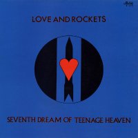 LOVE AND ROCKETS - Seventh Dream Of Teenage Heaven