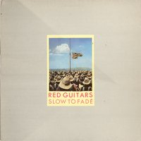 RED GUITARS - Slow To Fade